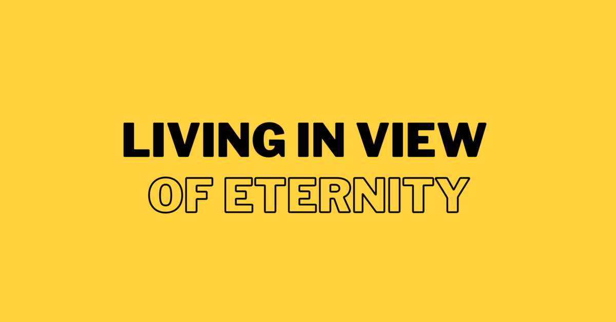 Living In View Of Eternity