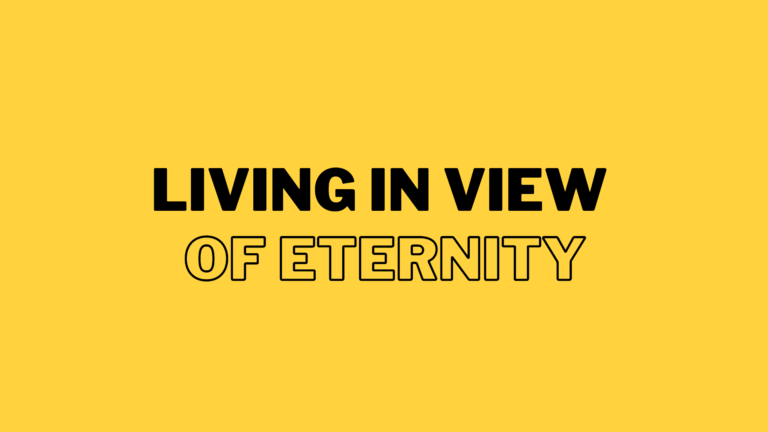 Living In View Of Eternity