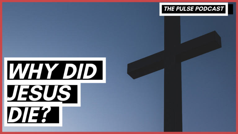 Why Did Jesus Have To Die For Us // The Pulse Podcast