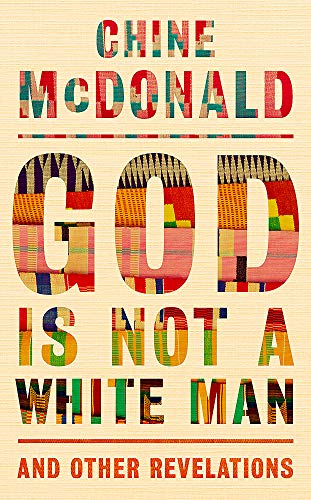 God Is Not A White Man: And Other Revelations by Chine McDonald (Book Review)