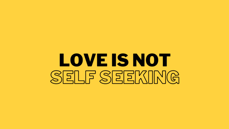 Love Is Not Self Seeking